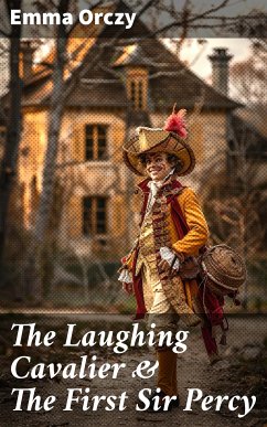 The Laughing Cavalier & The First Sir Percy (eBook, ePUB) - Orczy, Emma