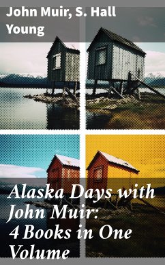 Alaska Days with John Muir: 4 Books in One Volume (eBook, ePUB) - Muir, John; Young, S. Hall