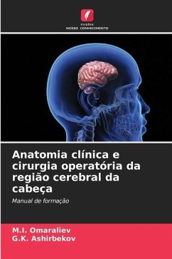 Anatomia clínica e cirurgia operatória da região cerebral da cabeça - Omaraliev, M.I.;Ashirbekov, G.K.