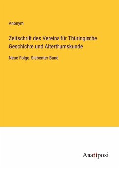 Zeitschrift des Vereins für Thüringische Geschichte und Alterthumskunde - Anonym