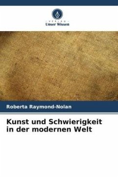 Kunst und Schwierigkeit in der modernen Welt - Raymond-Nolan, Roberta