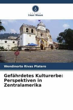 Gefährdetes Kulturerbe: Perspektiven in Zentralamerika - Rivas Platero, Wendinorto
