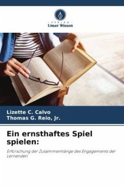 Ein ernsthaftes Spiel spielen: - Calvo, Lizette C.;Reio, Jr., Thomas G.