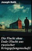 Die Flucht ohne Ende (Flucht aus russischer Kriegsgefangenschaft) (eBook, ePUB)