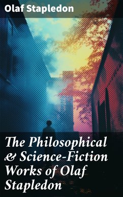 The Philosophical & Science-Fiction Works of Olaf Stapledon (eBook, ePUB) - Stapledon, Olaf