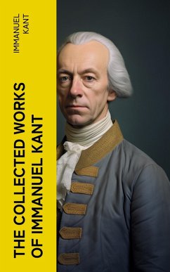 The Collected Works of Immanuel Kant (eBook, ePUB) - Kant, Immanuel