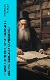 Jewish Theology, Systematically and Historically Considered (eBook, ePUB)