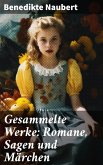 Gesammelte Werke: Romane, Sagen und Märchen (eBook, ePUB)