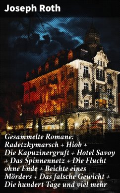 Gesammelte Romane: Radetzkymarsch + Hiob + Die Kapuzinergruft + Hotel Savoy + Das Spinnennetz + Die Flucht ohne Ende + Beichte eines Mörders + Das falsche Gewicht + Die hundert Tage und viel mehr (eBook, ePUB) - Roth, Joseph