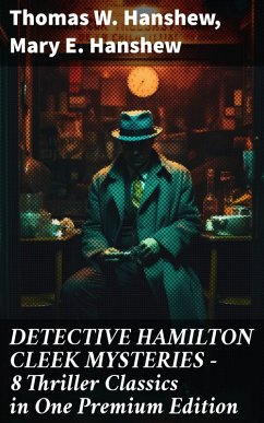 DETECTIVE HAMILTON CLEEK MYSTERIES - 8 Thriller Classics in One Premium Edition (eBook, ePUB) - Hanshew, Thomas W.; Hanshew, Mary E.