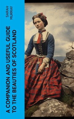 A Companion and Useful Guide to the Beauties of Scotland (eBook, ePUB) - Murray, Sarah