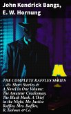 THE COMPLETE RAFFLES SERIES – 45+ Short Stories & A Novel in One Volume: The Amateur Cracksman, The Black Mask, A Thief in the Night, Mr. Justice Raffles, Mrs. Raffles, R. Holmes & Co. (eBook, ePUB)