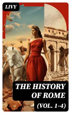 The History of Rome (Vol. 1-4) (eBook, ePUB) - Livy