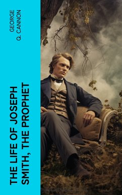 The Life of Joseph Smith, the Prophet (eBook, ePUB) - Cannon, George Q.