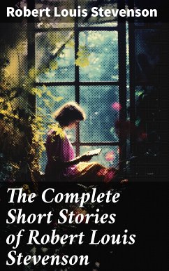 The Complete Short Stories of Robert Louis Stevenson (eBook, ePUB) - Stevenson, Robert Louis