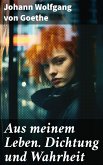 Aus meinem Leben. Dichtung und Wahrheit (eBook, ePUB)