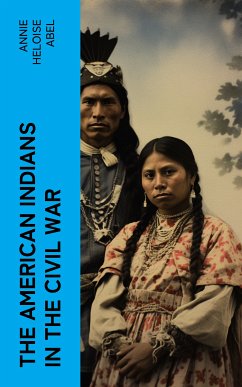 The American Indians in the Civil War (eBook, ePUB) - Abel, Annie Heloise