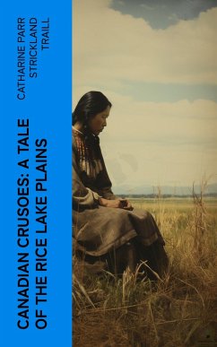 Canadian Crusoes: A Tale of the Rice Lake Plains (eBook, ePUB) - Traill, Catharine Parr Strickland