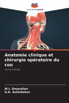 Anatomie clinique et chirurgie opératoire du cou - Omaraliev, M.I.;Ashirbekov, G.K.