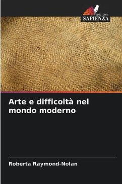 Arte e difficoltà nel mondo moderno - Raymond-Nolan, Roberta