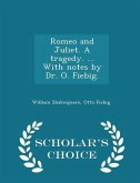 Romeo and Juliet. a Tragedy. ... with Notes by Dr. O. Fiebig. - Scholar's Choice Edition