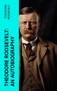 Theodore Roosevelt: An Autobiography (eBook, ePUB) - Roosevelt, Theodore