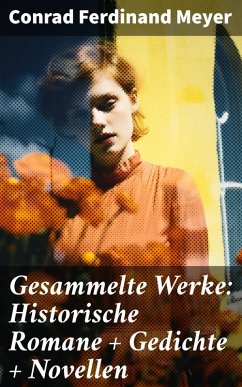 Gesammelte Werke: Historische Romane + Gedichte + Novellen (eBook, ePUB) - Meyer, Conrad Ferdinand