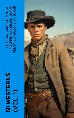 50 WESTERNS (Vol. 1) (eBook, ePUB) - May, Karl; Cooper, James Fenimore; Brand, Max; Curwood, James Oliver; Bower, B. M.; Grey, Zane; Gregory, Jackson; London, Jack; Burroughs, Edgar Rice; Hough, Emerson; Adams, Andy; Harte, Bret; Wister, Owen; Henry, O.; Hill, Grace Livingston; Seltzer, Charles Alden; Coolidge, Dane; Balch, Frederic Homer; Remington, Frederic; Chambers, Robert W.; Spearman, Frank H.; Dunn, J. Allan; Howard, Robert E.; Haycox, Ernest; Siringo, Charles