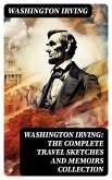 Washington Irving: The Complete Travel Sketches and Memoirs Collection (eBook, ePUB)