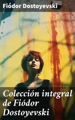 Colección integral de Fiódor Dostoyevski (eBook, ePUB) - Dostoyevski, Fiódor