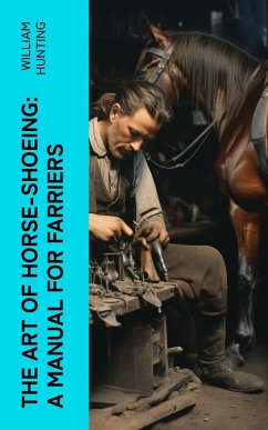 The Art of Horse-Shoeing: A Manual for Farriers (eBook, ePUB) - Hunting, William
