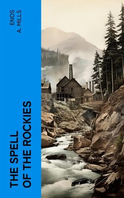 The Spell of the Rockies (eBook, ePUB) - Mills, Enos A.