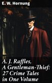 A. J. Raffles, A Gentleman-Thief: 27 Crime Tales in One Volume (eBook, ePUB)