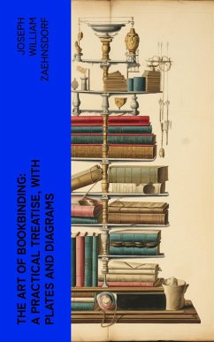 The Art of Bookbinding: A practical treatise, with plates and diagrams (eBook, ePUB) - Zaehnsdorf, Joseph William