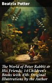 The World of Peter Rabbit & His Friends: 14 Children's Books with 450+ Original Illustrations by the Author (eBook, ePUB)