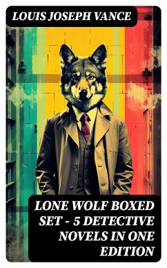 LONE WOLF Boxed Set – 5 Detective Novels in One Edition (eBook, ePUB) - Vance, Louis Joseph