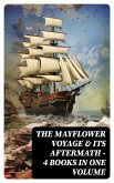 The Mayflower Voyage & Its Aftermath – 4 Books in One Volume (eBook, ePUB)