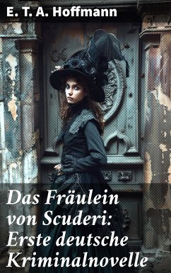 Das Fräulein von Scuderi: Erste deutsche Kriminalnovelle (eBook, ePUB) - Hoffmann, E. T. A.