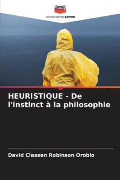 HEURISTIQUE - De l'instinct à la philosophie - Robinson Orobio, David Classen