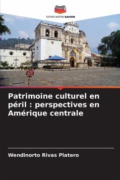 Patrimoine culturel en péril : perspectives en Amérique centrale - Rivas Platero, Wendinorto