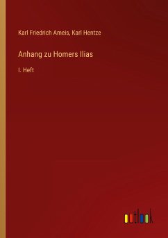 Anhang zu Homers Ilias - Ameis, Karl Friedrich; Hentze, Karl