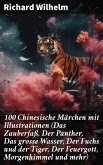 100 Chinesische Märchen mit Illustrationen (Das Zauberfaß, Der Panther, Das grosse Wasser, Der Fuchs und der Tiger, Der Feuergott, Morgenhimmel und mehr) (eBook, ePUB)