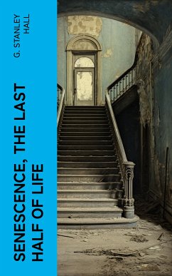 Senescence, the Last Half of Life (eBook, ePUB) - Hall, G. Stanley