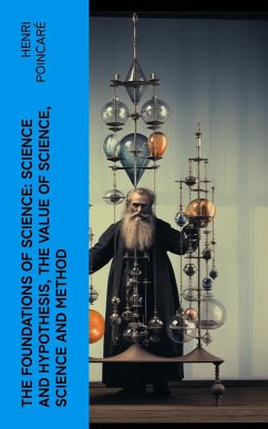 Cover The Foundations of Science: Science and Hypothesis, The Value of Science, Science and Method (eBook, ePUB)
