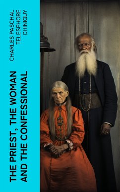 The Priest, the Woman and the Confessional (eBook, ePUB) - Chiniquy, Charles Paschal Telesphore