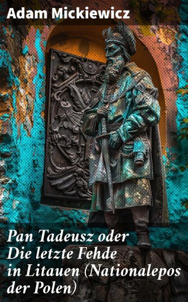 Pan Tadeusz oder Die letzte Fehde in Litauen (Nationalepos der Polen) (eBook, ePUB)