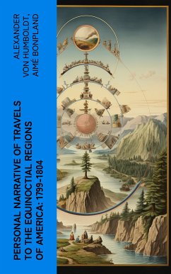 Personal Narrative of Travels to the Equinoctial Regions of America: 1799-1804 (eBook, ePUB) - Humboldt, Alexander von; Bonpland, Aimé