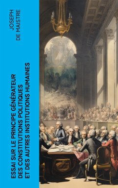Essai sur le principe générateur des constitutions politiques et des autres institutions humaines (eBook, ePUB) Cover Essai sur le principe générateur des constitutions politiques et des autres institutions humaines (eBook, ePUB)