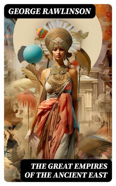 The Great Empires of the Ancient East (eBook, ePUB) The Great Empires of the Ancient East (eBook, ePUB)