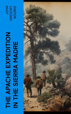 The Apache Expedition in the Sierra Madre (eBook, ePUB) - Bourke, John Gregory